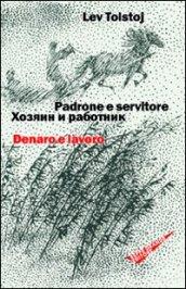 Padrone e servitore. Denaro e lavoro. Ediz. italiana e russa