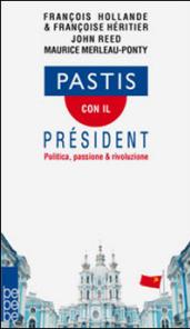 Pastis con il président. Politica, passione & rivoluzione