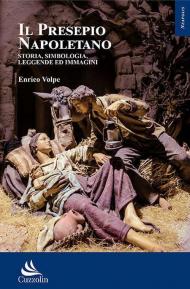 Il presepio napoletano. Storia, simbologia, leggende ed immagini