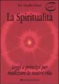 La spiritualità. Leggi e principi per realizzare la nostra vita