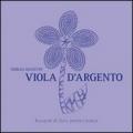 Viola d'argento. Bouquet di fiori, parole e poesia