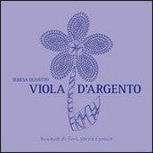 Viola d'argento. Bouquet di fiori, parole e poesia