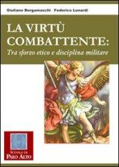 La virtù combattente. Tra sforzo etico e disciplina militare