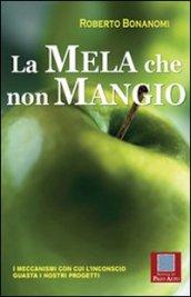 La mela che non mangio. I meccanismi con cui l'inconscio guasta i nostri progetti