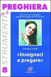 Insegnaci a pregare. Nove schemi di adorazione sul «Padre nostro»