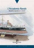 L' Accademia navale. Modelli, bandiere e cimeli