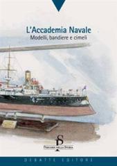 L' Accademia navale. Modelli, bandiere e cimeli