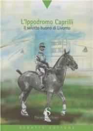 L' ippodromo Caprilli. Il salotto buono di Livorno