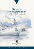 Livorno e le costruzioni navali. Tradizioni, storia e attualità