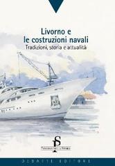 Livorno e le costruzioni navali. Tradizioni, storia e attualità