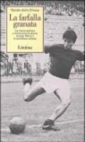 La farfalla granata. La meravigliosa e malinconica storia di Gigi Meroni il calciatore artista