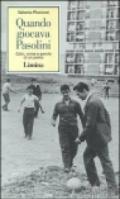 Quando giocava Pasolini. Calci, corse e parole di un poeta