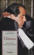 L'intruso. Antonio Di Pietro da mani pulite alla politica