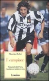 Il campione. Alessandro Del Piero l'aquila con i piedi per terra