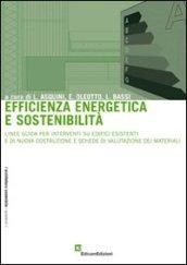 Efficienza energetica e sostenibilità. Linee guida per interventi su edifici esistenti e di nuova costruzione e schede di valutazione dei materiali