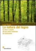 La Natura del legno. La vita e i segreti del più antico materiale da costruzione