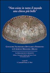 Non esiste in tutto il mondo una chiesa più bella. Conoscere, valorizzare e divulgare il patrimonio di S. Lorenzo Maggiore di Milano