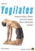 Yogilates. L'integrazione dello yoga e del metodo pilates per il fitness, la forza e la flessibilità