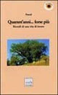 Quarant'anni... forse più. Ricordi di una vita di lavoro