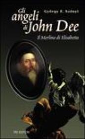 Gli angeli di John Dee. Il Merlino di Elisabetta