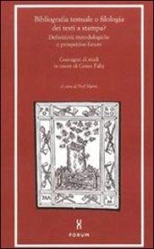 Bibliografia testuale o filologia dei testi a stampa? Definizioni metodologiche e prospettive future. Atti del Convegno