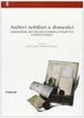 Archivi nobiliari e domestici. Conservazione, metodologie di riordino e prospettive di ricerca storica
