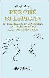 Perché si litiga. In famiglia, in azienda, in parlamento e... col computer