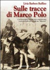 Sulle tracce di Marco Polo. L'avventuroso viaggio di un missionario valdostano