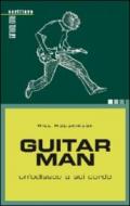 Guitar man. Un'odissea a sei corde