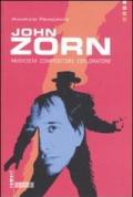 John Zorn. Musicista, compositore, esploratore