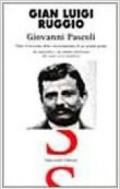 Giovanni Pascoli. Tutto il racconto della vita tormentata di un grande poeta. In appendice un'ampia antologia dei suoi versi migliori