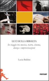 Luci sulla ribalta. Una fotografia in viaggio tra musica, teatro, danza e improvvisazione