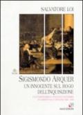 Sigismondo Arquer. Un innocente sul rogo dell'inquisizione. Cattolicesimo e protestantesimo in Sardegna e Spagna nel '500