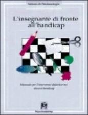 L'insegnante di fronte all'handicap. Manuale per l'intervento didattico nei diversi handicap