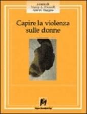 Capire la violenza sulle donne. La realtà statunitense, i dati emersi in Italia, le esperienze dirette di chi fronteggia un fenomeno senza confine