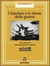 I bambini e lo stress della guerra. Come affrontarlo? Manuale per genitori e insegnanti