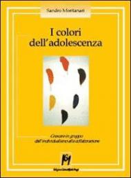 I colori dell'adolescenza. Crescere in gruppo: dall'individualismo alla collaborazione