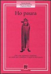 Ho paura. Che cosa spaventa i bambini: un modo per conoscere e capire le loro paure