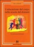 L'educazione del corpo nella scuola del domani. Per una scienza del movimento