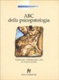 ABC della psicopatologia. Esplorazione, individuazione e cura dei disturbi mentali