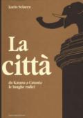 La città-Da Katana a Catania-Le lunghe radici