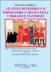 Le gesta di Federico II imperatore e dei suoi figli Corrado e Manfredi. Testo latino a fronte