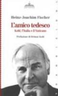 L'amico tedesco. Kohl, l'Italia e il Vaticano