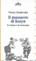 Il massacro di Katyn. Il crimine e la menzogna