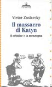 Il massacro di Katyn. Il crimine e la menzogna