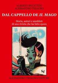 Dal cappello de «Il Mago». Storia, autori e aneddoti di una rivista che ha fatto epoca