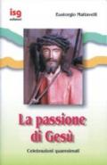 Passione di Gesù. Celebrazioni quaresimali (La)