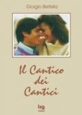 Cantico dei cantici. Interpretazione poetica della più bella storia d'amore (Il)