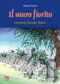 Il muro fiorito. Racconti, favole, detti