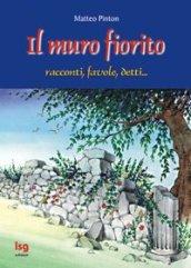 Il muro fiorito. Racconti, favole, detti